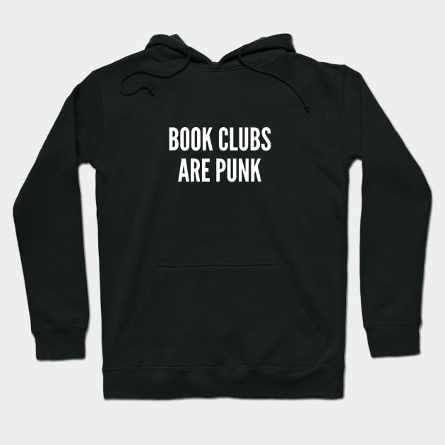 Book Clubs Are Punk - Funny Joke Statement Humor Slogan Quotes Saying Hoodie by sillyslogans